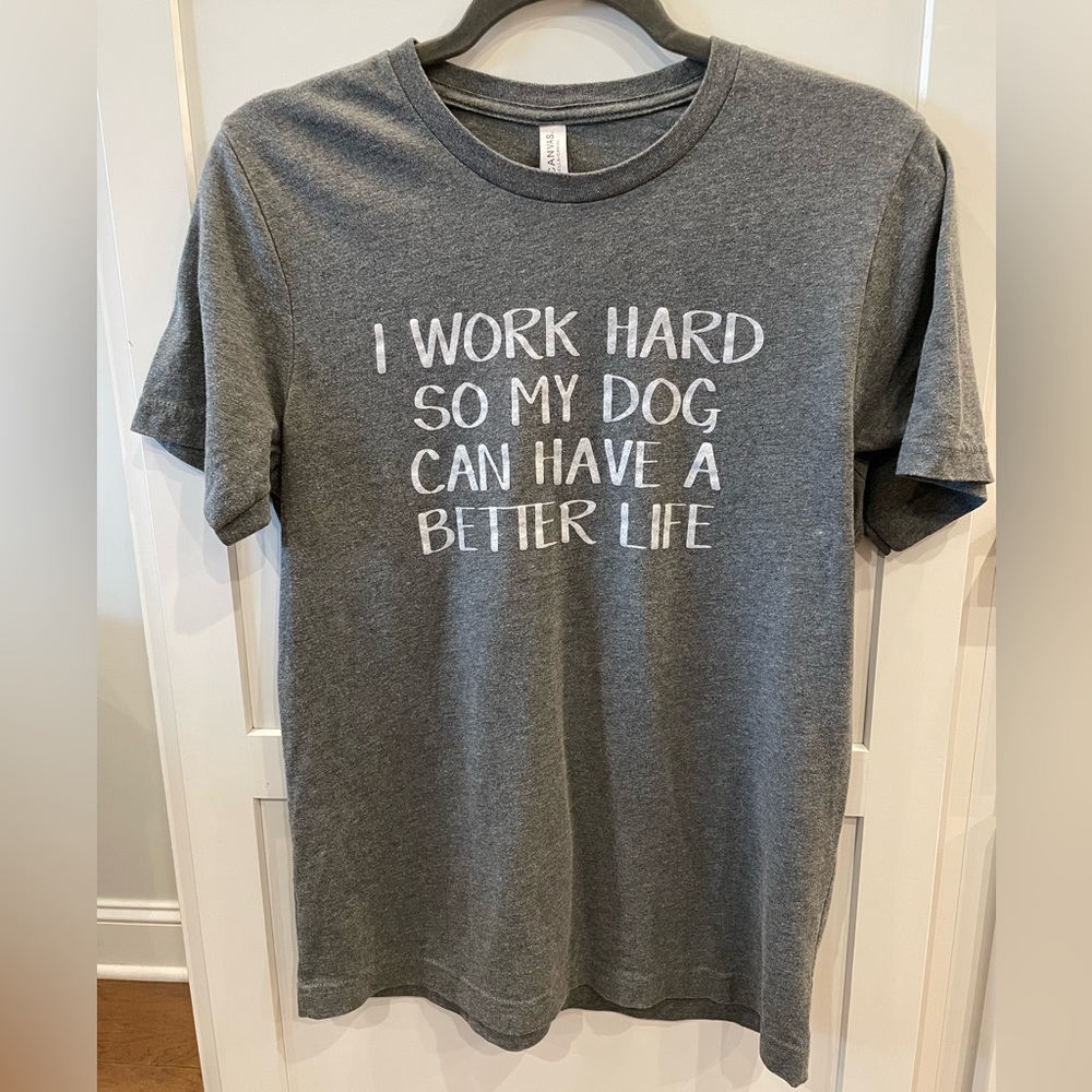 EUC Bella Canvas “I Work Hard So My Dog Can Have a Better Life” tee